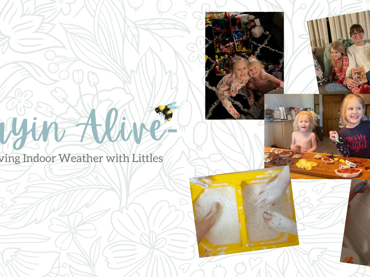 Stayin Alive-Surviving Indoor Weather with Littles